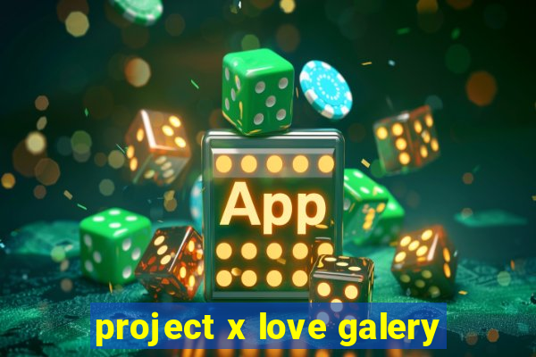 project x love galery